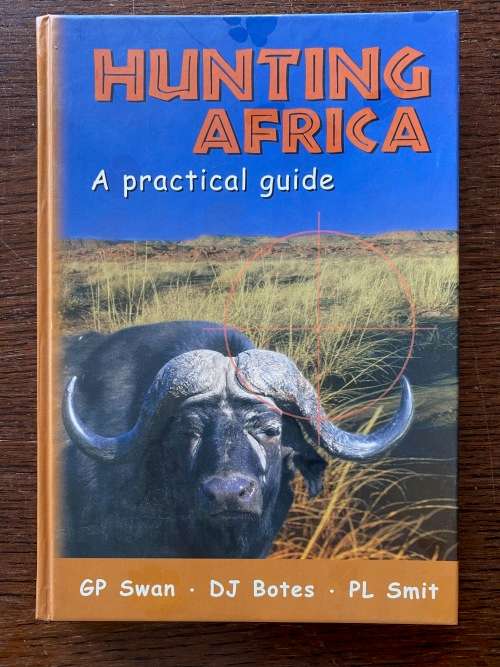 Hunting Africa. A practical guide by GP Swan. DJ Botes. PL Smit