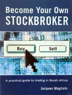 Jacques Magliolo - Become Your Own STOCKBROKER - A practical guide to trading in SA - 208 pages