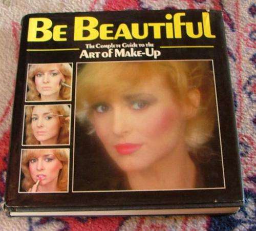 Be Beautiful - The complete Guide to the ART OF MAKE-UP