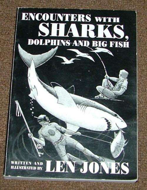 Encounters with SHARKS / DOLPHINS and other big FISH - LEN JONES