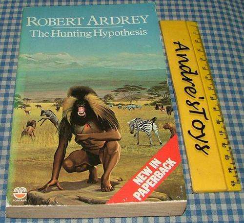 ROBERT ARDREY - THE HUNTING HYPOTHESIS