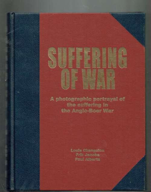 Suffering of war - Changuion & Jacobs & Alberts - Boereoorlog - Boerwar - Pictorial history - Signed