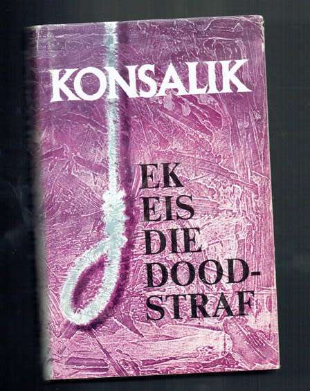 Konsalik - Ek eis die doodstraf - 1972 - Spanningsverhaal in die Konsalik tradisie