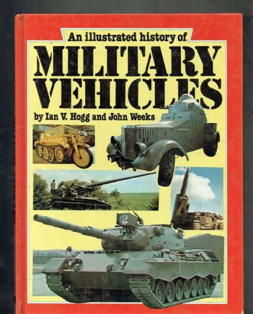 Illustrated History of Military Vehicles - Hogg & Weeks - (1980) - With lots of pics