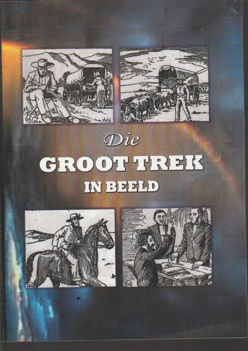 Die Groot Trek in Beeld - LJ van Zyl en JH Rabe - 2004 - Pragtige replika druk van 1941 uitgawe