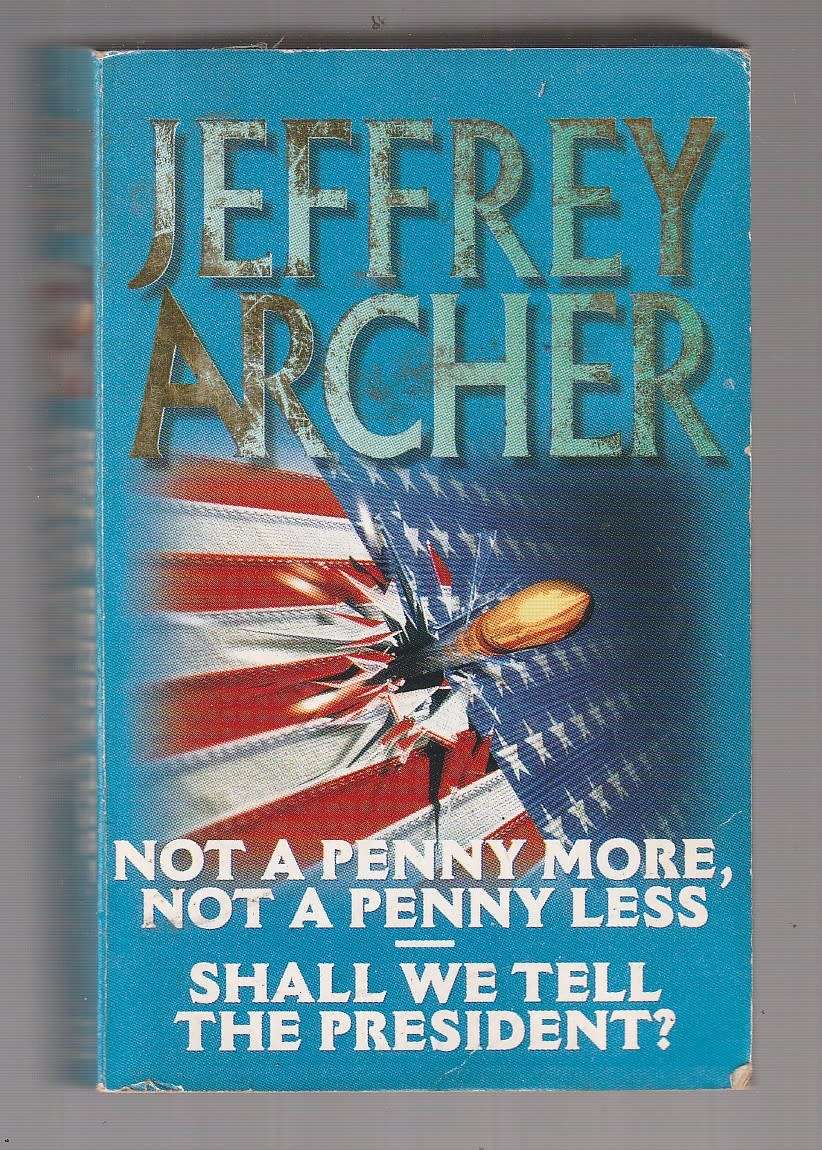 Jefferey Archer Omnibus - Not a penny more not a penny less & Shall we tell the president?