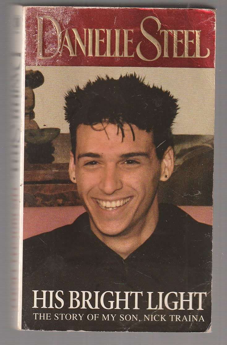 His bright light - Danielle Steel - the touching tragic story of her son Nick Traina