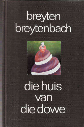 DIE HUIS VAN DIE DOWE --  Breyten Breytenbach