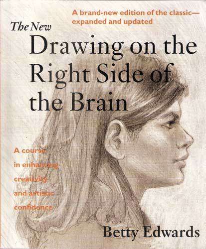 DRAWING ON THE RIGHT SIDE OF THE BRAIN -- Betty Edwards