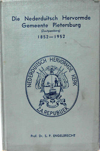 DIE NEDERDUITSCH HERVORMDE GEMEENTE PIETERSBURG (ZOUTPANSBERG) 1852-1952. Voortrekker History.