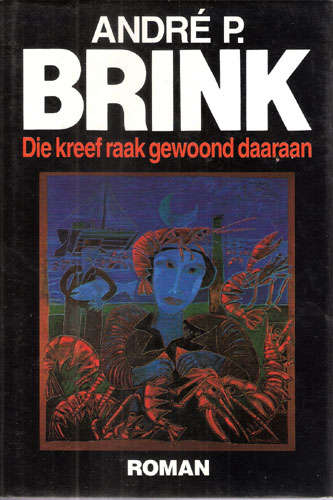 DIE KREEF RAAK GEWOOND DAARAAN. Andre Brink. eerste uitgawe.