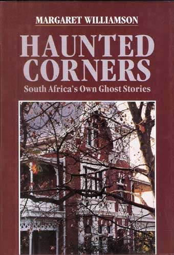 HAUNTED CORNERS South Africa's Own Ghost Stories -- Margaret Williamson