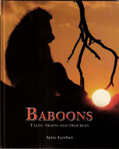 BABOONS Tales, Traits and Troubles -- Attie Gerber