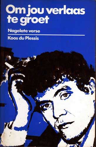 OM JOU VERLAAS TE GROET Nagelate Verse-- Koos du Plessis