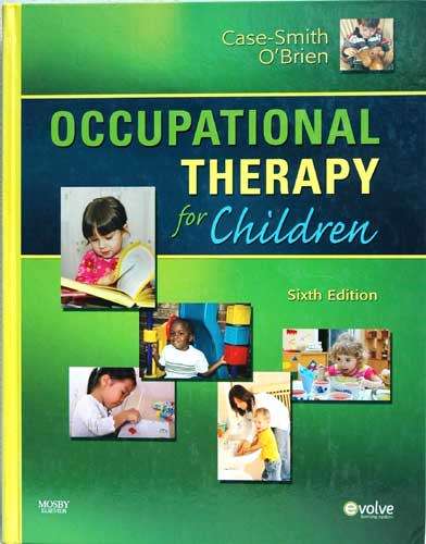 OCCUPATIONAL THERAPY FOR CHILDREN Sixth Edition -- Case-Smith O'Brien ( Mosby)