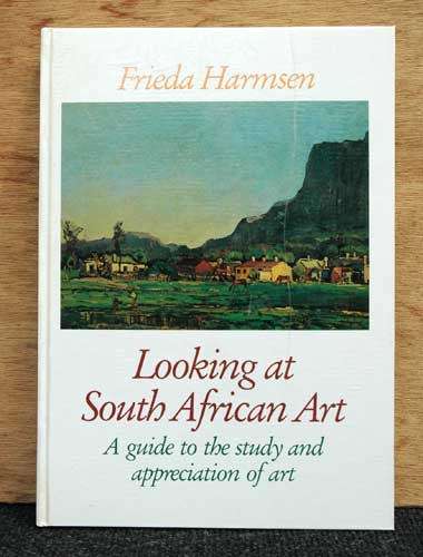 LOOKING AT SOUTH AFRICAN ART a Guide to the Study and Appreciation of Art -- Frieda Harmsen