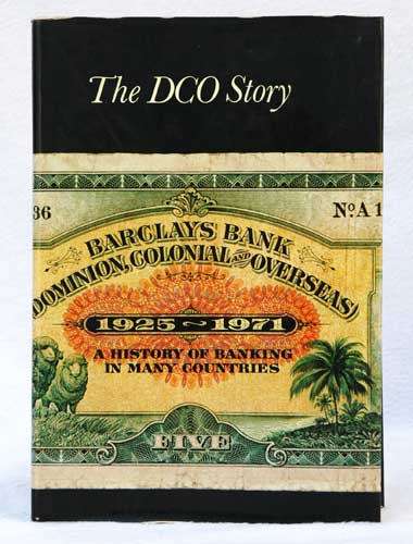 The DCO Story - a History of Banking in Many Countries -- Sir Julian Crossley & John Blandford