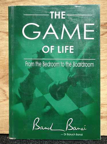 THE GAME OF LIFE - From the Bedroom to the Boardroom -- Dr Baruch Banai