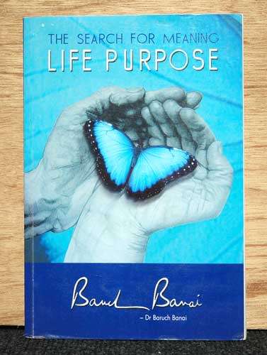 LIFE PURPOSE - The Search for Meaning -- Dr Baruch Banai