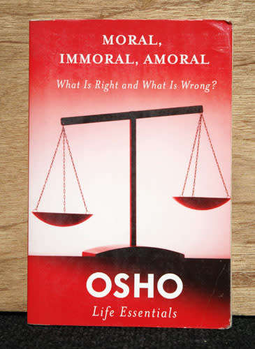 MORAL, IMMORAL, AMORAL : What is right and What is Wrong? -- Osho