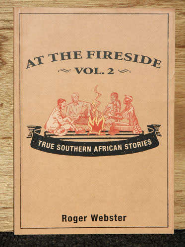 AT THE FIRESIDE Vol. 2 : True South African Stories -- Roger Webster
