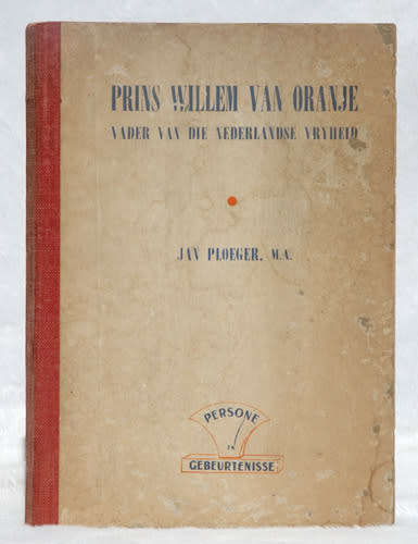 PRINS WILLEM VAN ORANGE: Vader van die Nederlandse Vryheid -- Jan Ploeger