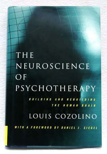 THE NEUROSCIENCE OF PSYCHOTHERAPY -- Louis Cozolino
