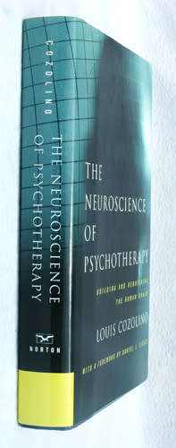 THE NEUROSCIENCE OF PSYCHOTHERAPY -- Louis Cozolino