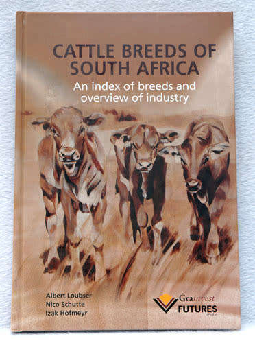 CATTLE BREEDS OF SOUTH AFRICA -- Albert Loubser, Nico Schutte, Izak Hofmeyr