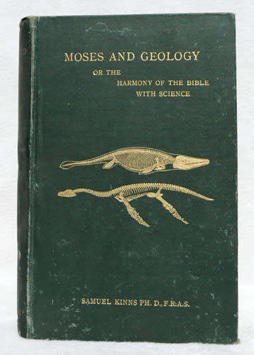 Moses And Geology or the Harmony of the Bible with Science -- Samuel Kinns (Inscribed by author)