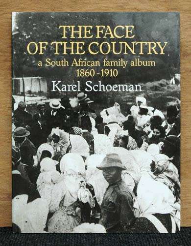 The Face of the Counrty : A South African family album 1860-1910 -- Karel Schoeman