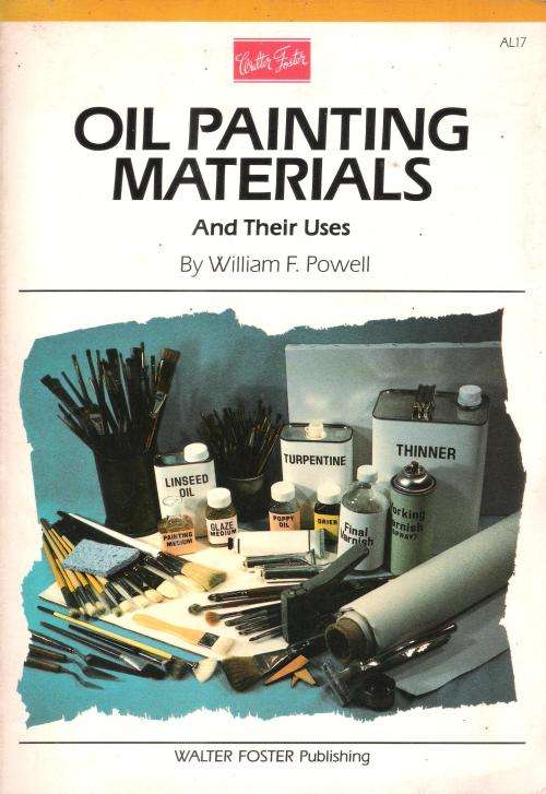 Oil Painting Materials and Their Uses by William F. Powell (64 pgs.) [Paperback]