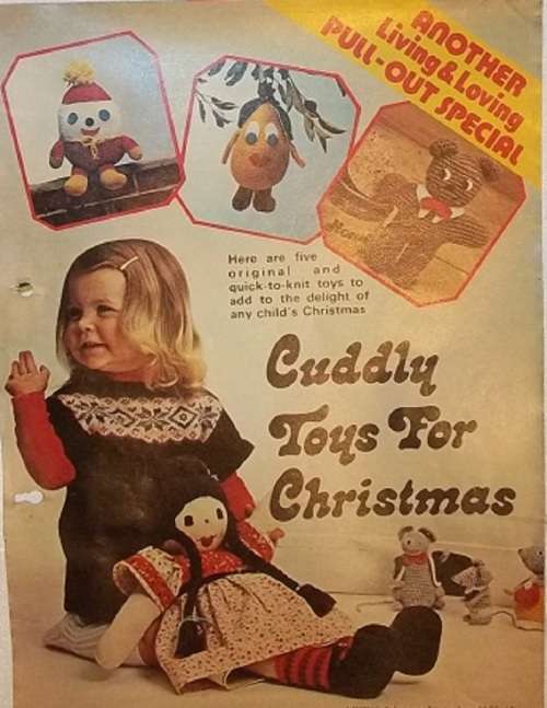 CUDDLY TOYS FOR CHRISTMAS - SUPPLEMENT LIVING AND LOVING MAGAZINE - PULL OUT PATTERNS TO KNIT & SEW