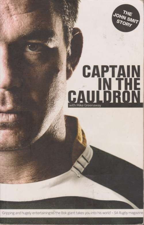 Captain in the cauldron: the John Smit Story