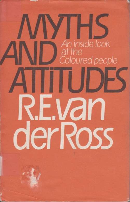 Myths and Attitudes: An inside look at the coloured people by R. E. van der Ross