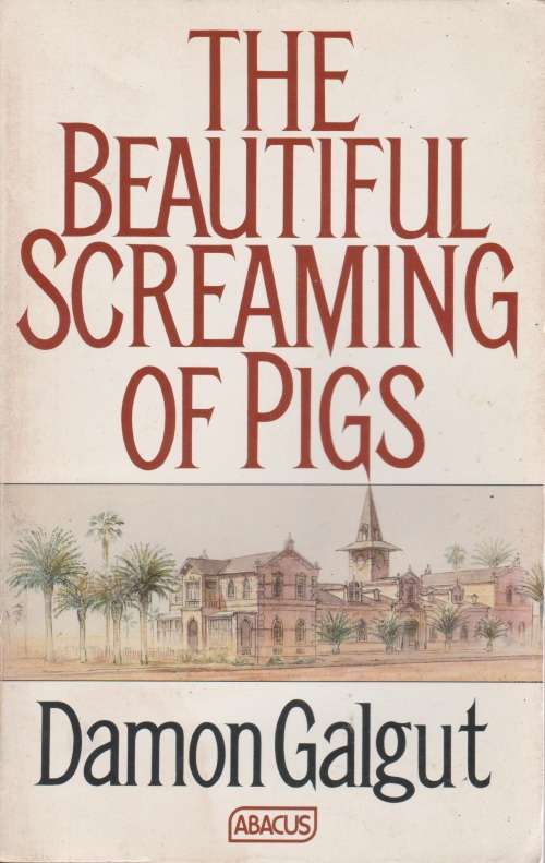 Beautiful screaming of pigs by Damon Galgut