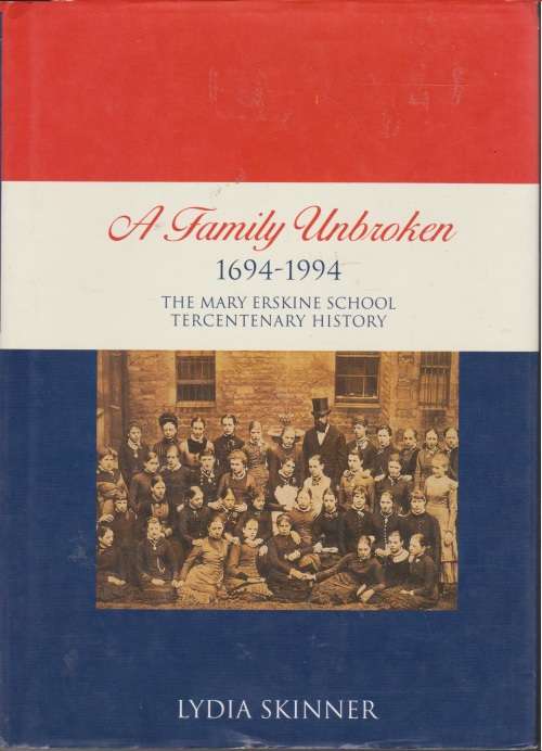 A Family Unbroken: 1694 - 1994 The Mary Erskine School Tercentenary History by Lydia Skinner