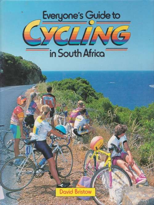 Everyone`s guide to cycling in South Africa by David Bristow