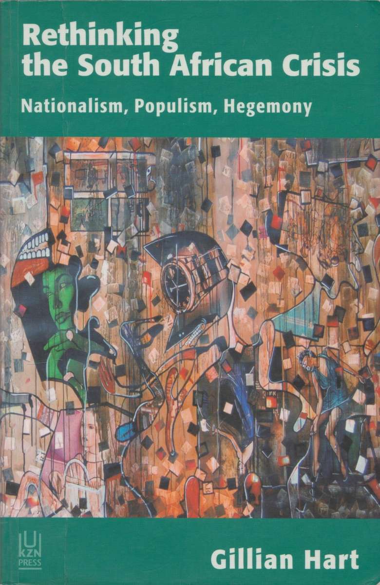 Rethinking the South African Crisis: Nationalism, Populism, Hegemony by Gillian Hart