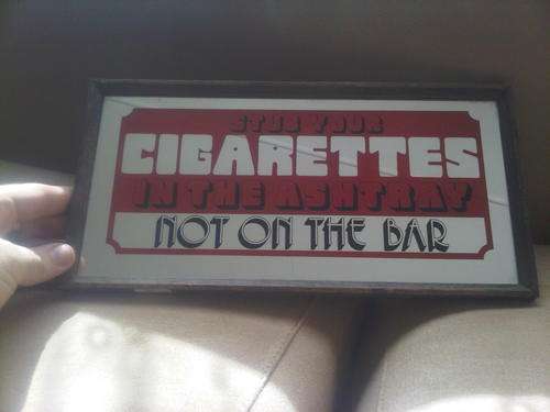 Mirror SIGN : Stub Your Cigarettes In The Ashtray Not On The Bar