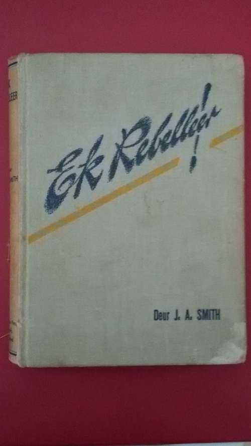 Book - Ek Rebelleer ! `1st Uitgawe` deur J.A. Smith