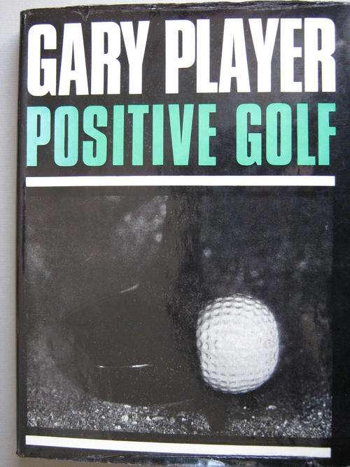 AUTOGRAPHED "POSITIVE GOLF" by Gary Player - 1st edition with dust cover in very good condition