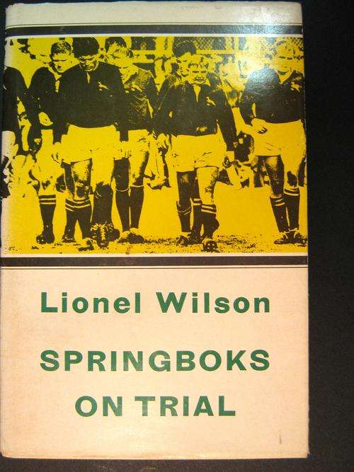 FIRST EDITION, SIGNED COPY OF LIONEL WILSON'S "SPRINGBOKS ON TRIAL"  - Signed 30/12/68 by him