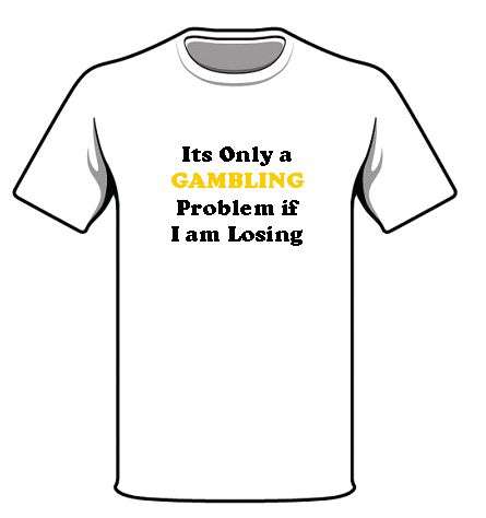 It only a gambling problem if I am losing