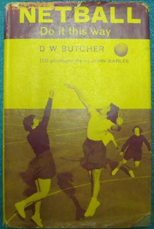 Netball Do it This Way - Dorothy W Butcher, 1st edition 1962