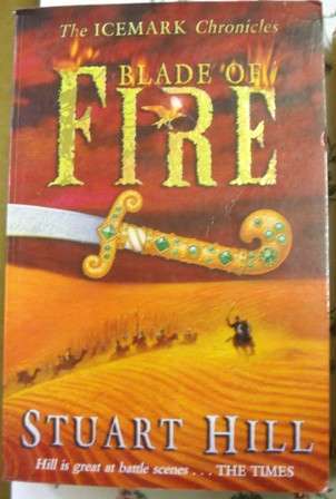 BLADE OF FIRE ~ VOLUME 2 OF THE ICEMARK CHRONICALS - STUART HILL, 2007