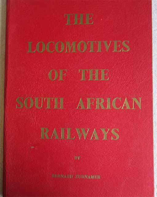 THE LOCOMOTIVES OF THE SOUTH AFRICAN RAILWAYS by BERNARD ZURNAMER