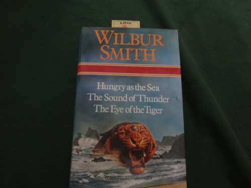 Wilbur Smith 3 in one-Hungry as the Sea, The Sound of Thunder and The Eye of the Tiger (hard cover)