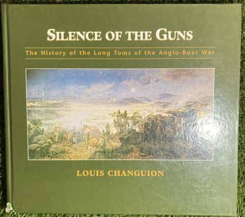Silence Of The Guns: - Louis Changuion - 1st Edition - Signed by Author - Anglo-Boer War