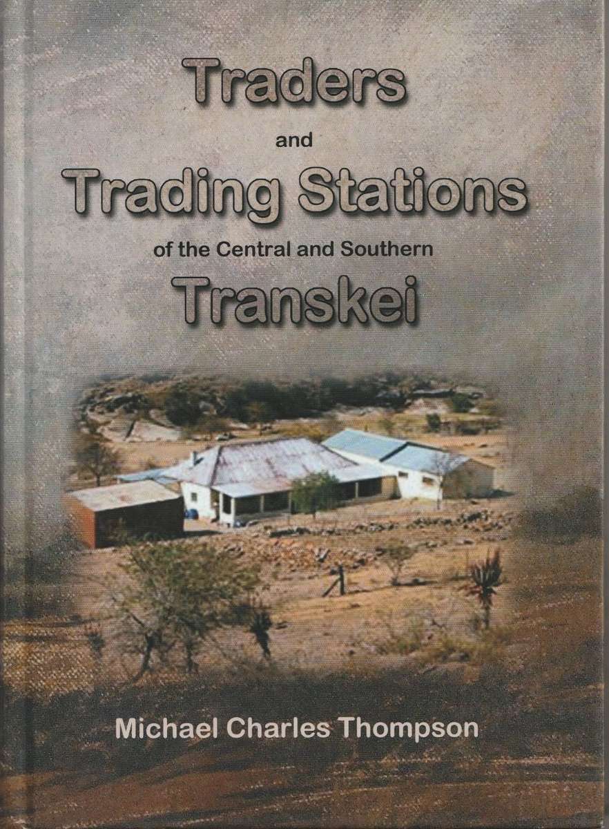 TRADERS and TRADING STATIONS of the Central and Southern Transkei - by Michael Charles Thompson